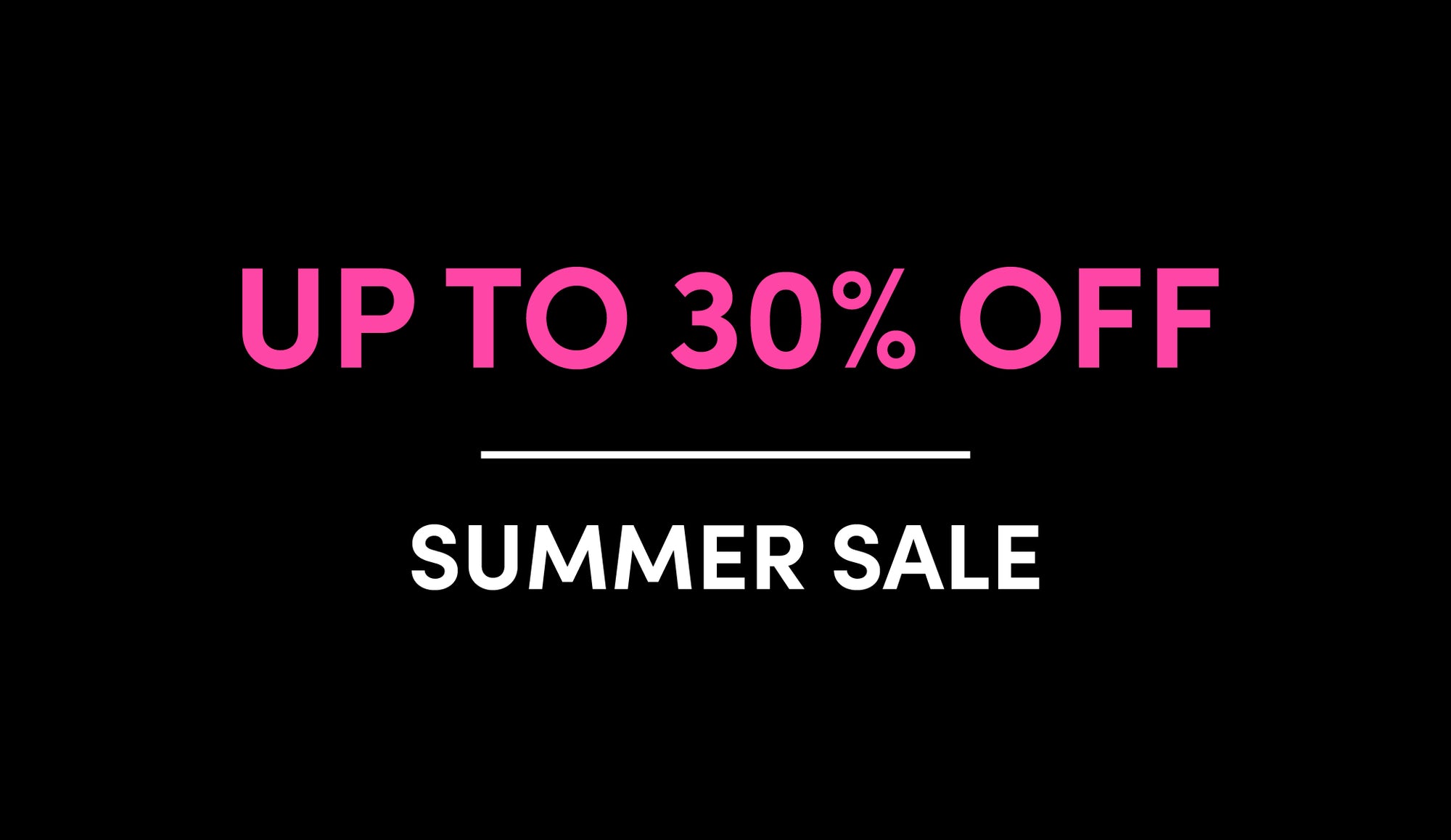 Up to 30% off Summer Sale
